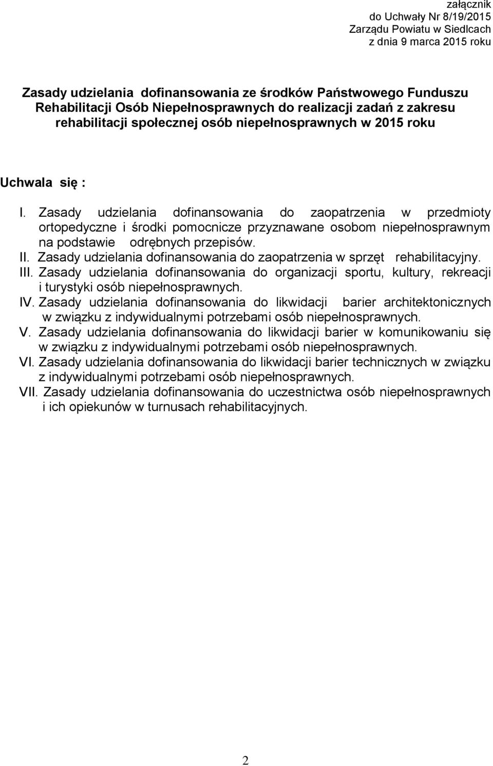 Zasady udzielania dofinansowania do zaopatrzenia w przedmioty ortopedyczne i środki pomocnicze przyznawane osobom niepełnosprawnym na podstawie odrębnych przepisów. II.