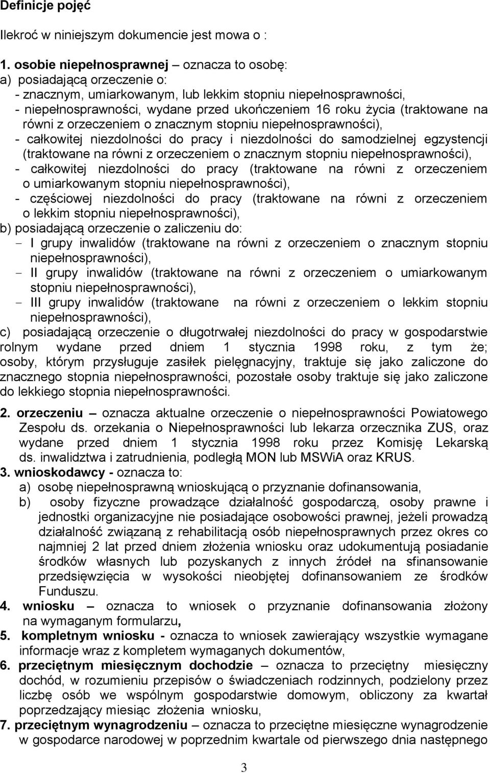 (traktowane na równi z orzeczeniem o znacznym stopniu niepełnosprawności), - całkowitej niezdolności do pracy i niezdolności do samodzielnej egzystencji (traktowane na równi z orzeczeniem o znacznym