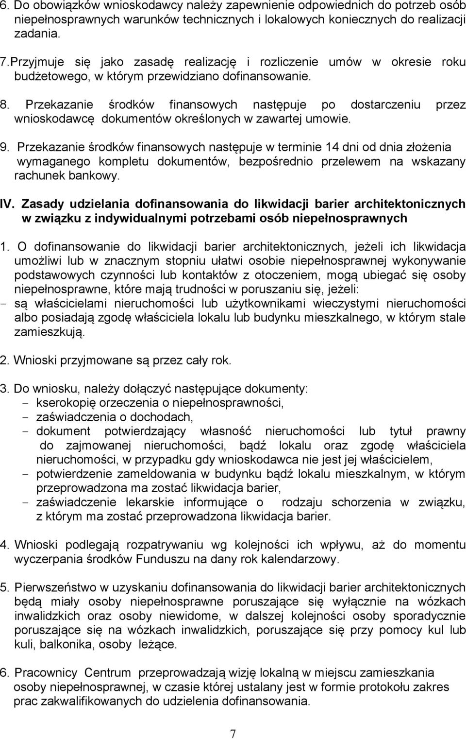 Przekazanie środków finansowych następuje po dostarczeniu przez wnioskodawcę dokumentów określonych w zawartej umowie. 9.