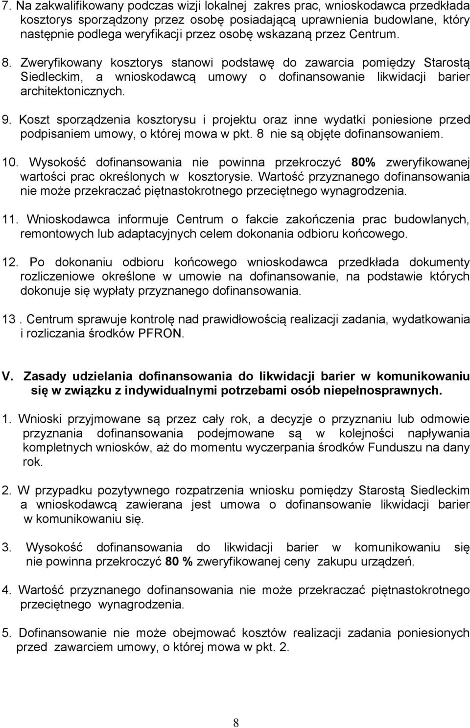 Koszt sporządzenia kosztorysu i projektu oraz inne wydatki poniesione przed podpisaniem umowy, o której mowa w pkt. 8 nie są objęte dofinansowaniem. 10.