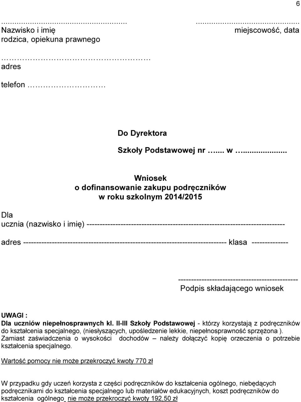 II-III Szkoły Podstawowej - którzy korzystają z podręczników do kształcenia specjalnego, (niesłyszących, upośledzenie lekkie, niepełnosprawność sprzężona ).