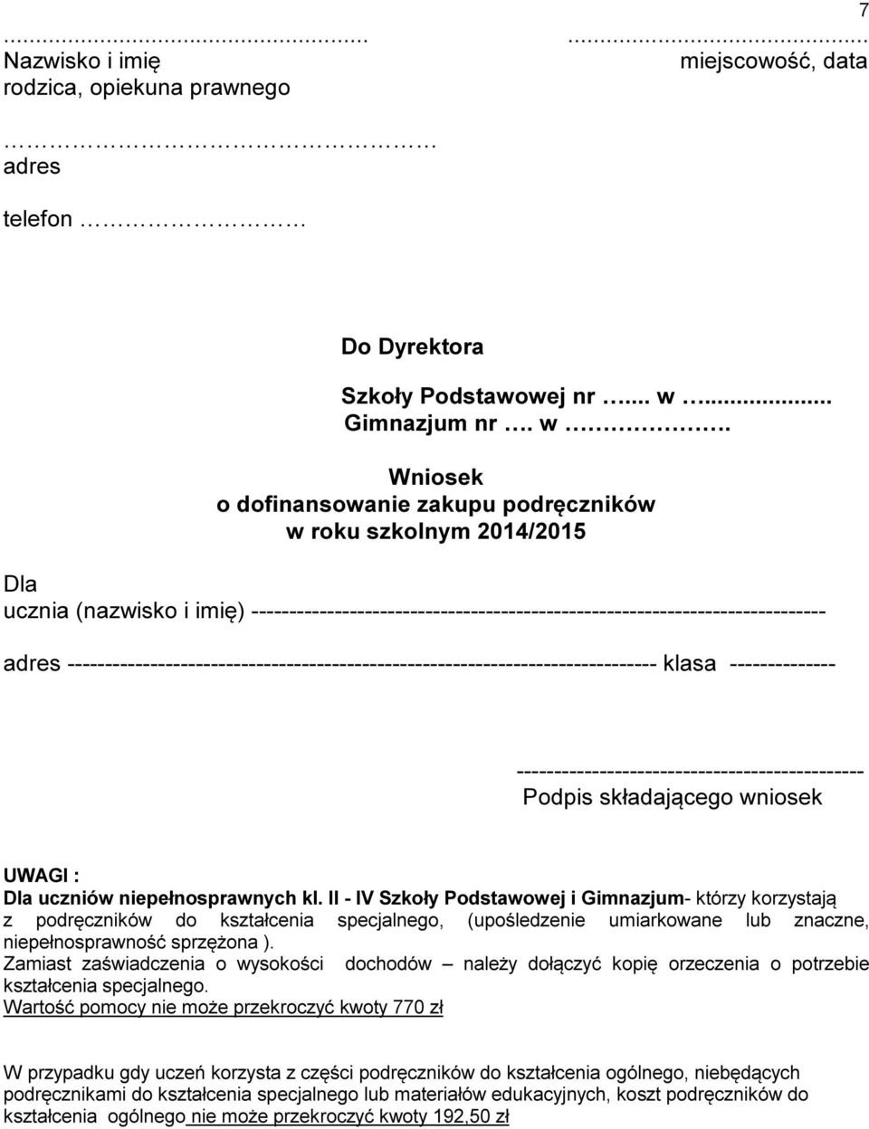 II - IV Szkoły Podstawowej i Gimnazjum- którzy korzystają z podręczników do kształcenia specjalnego, (upośledzenie umiarkowane lub znaczne, niepełnosprawność