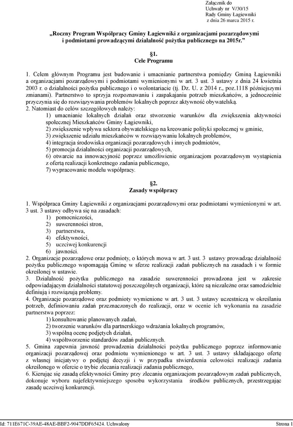 Celem głównym Programu jest budowanie i umacnianie partnerstwa pomiędzy Gminą Łagiewniki a organizacjami pozarządowymi i podmiotami wymienionymi w art. 3 ust. 3 ustawy z dnia 24 kwietnia 2003 r.