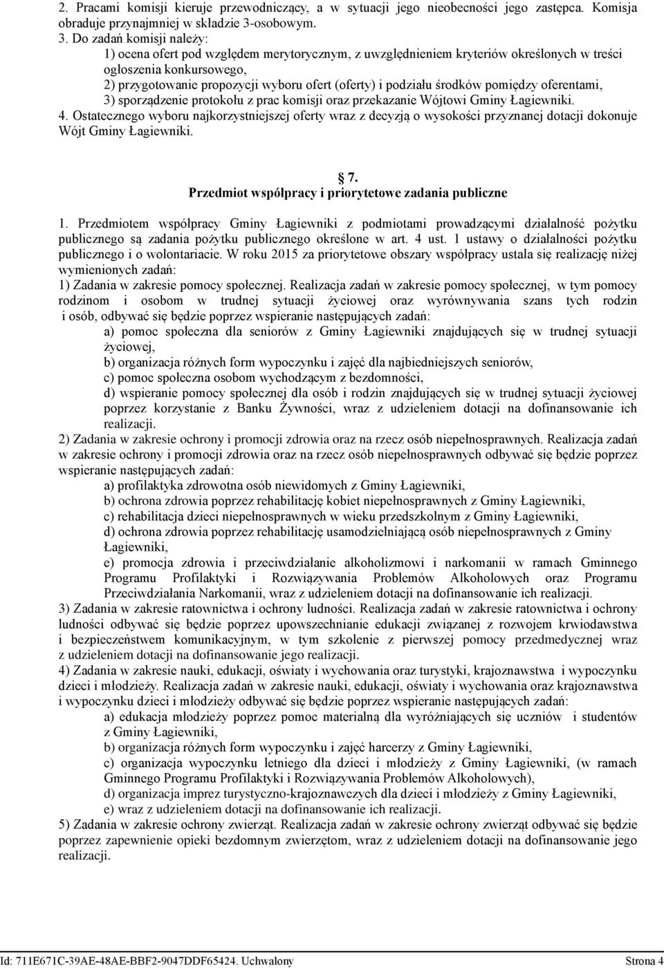 Do zadań komisji należy: 1) ocena ofert pod względem merytorycznym, z uwzględnieniem kryteriów określonych w treści ogłoszenia konkursowego, 2) przygotowanie propozycji wyboru ofert (oferty) i