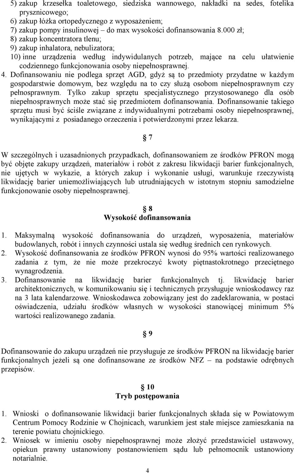 000 zł; 8) zakup koncentratora tlenu; 9) zakup inhalatora, nebulizatora; 10) inne urządzenia według indywidulanych potrzeb, mające na celu ułatwienie codziennego funkcjonowania osoby niepełnosprawnej.