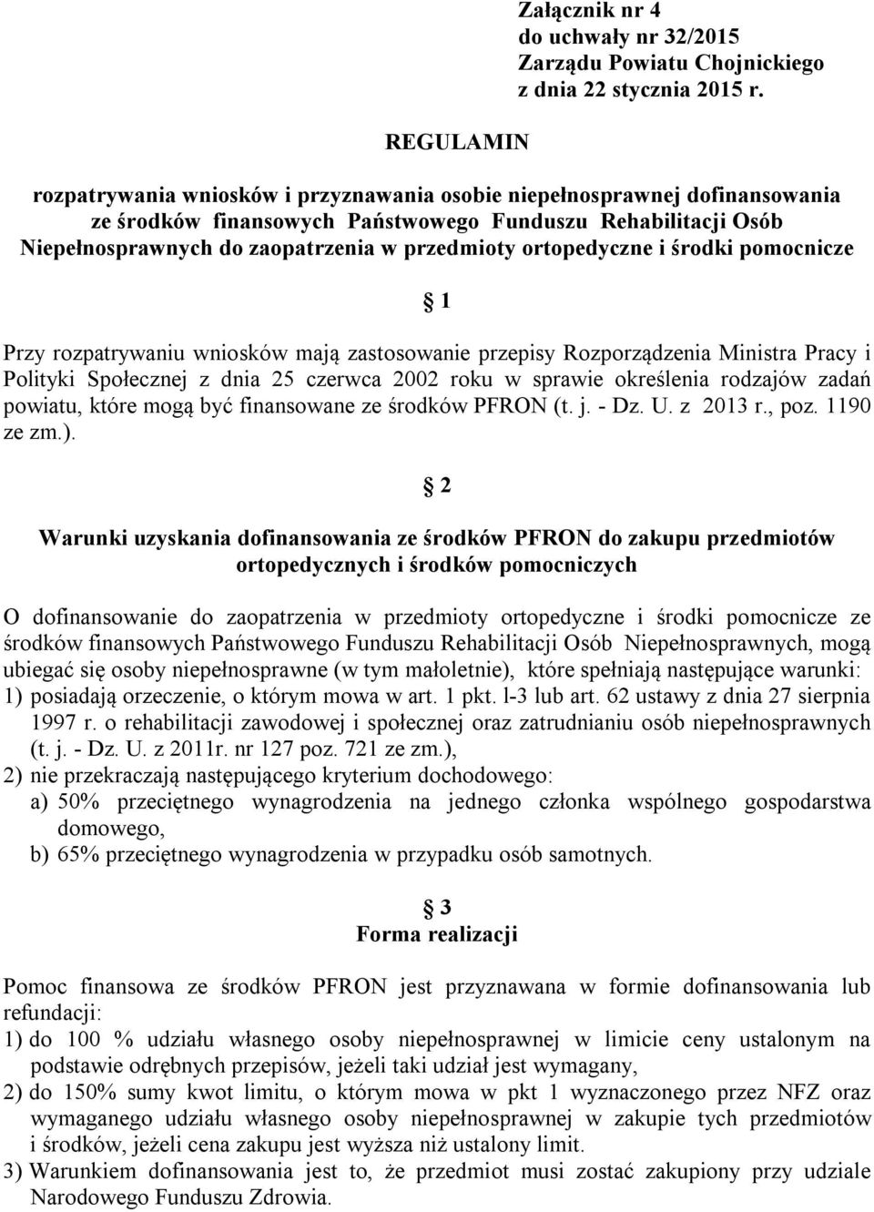 i środki pomocnicze 1 Przy rozpatrywaniu wniosków mają zastosowanie przepisy Rozporządzenia Ministra Pracy i Polityki Społecznej z dnia 25 czerwca 2002 roku w sprawie określenia rodzajów zadań