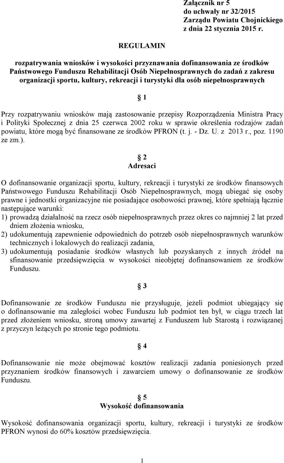 i turystyki dla osób niepełnosprawnych 1 Przy rozpatrywaniu wniosków mają zastosowanie przepisy Rozporządzenia Ministra Pracy i Polityki Społecznej z dnia 25 czerwca 2002 roku w sprawie określenia