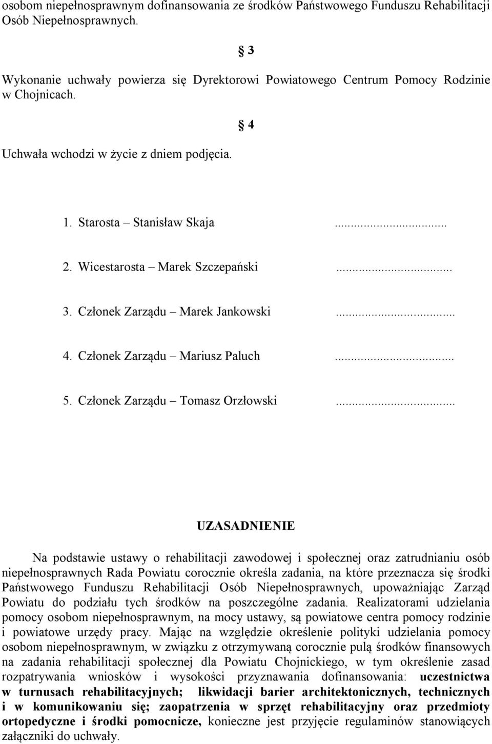 Wicestarosta Marek Szczepański... 3. Członek Zarządu Marek Jankowski... 4. Członek Zarządu Mariusz Paluch... 5. Członek Zarządu Tomasz Orzłowski.