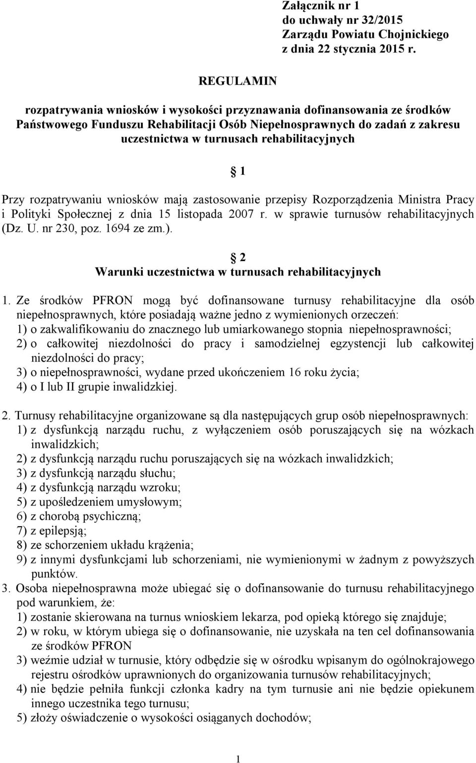 rehabilitacyjnych 1 Przy rozpatrywaniu wniosków mają zastosowanie przepisy Rozporządzenia Ministra Pracy i Polityki Społecznej z dnia 15 listopada 2007 r. w sprawie turnusów rehabilitacyjnych (Dz. U.