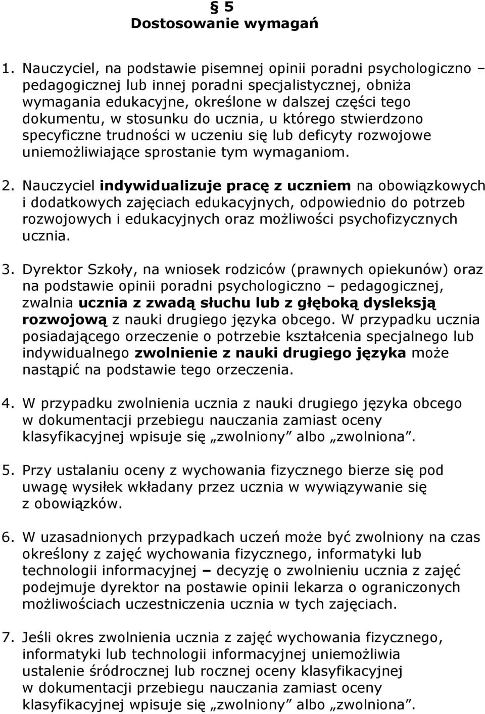 ucznia, u którego stwierdzono specyficzne trudności w uczeniu się lub deficyty rozwojowe uniemożliwiające sprostanie tym wymaganiom. 2.