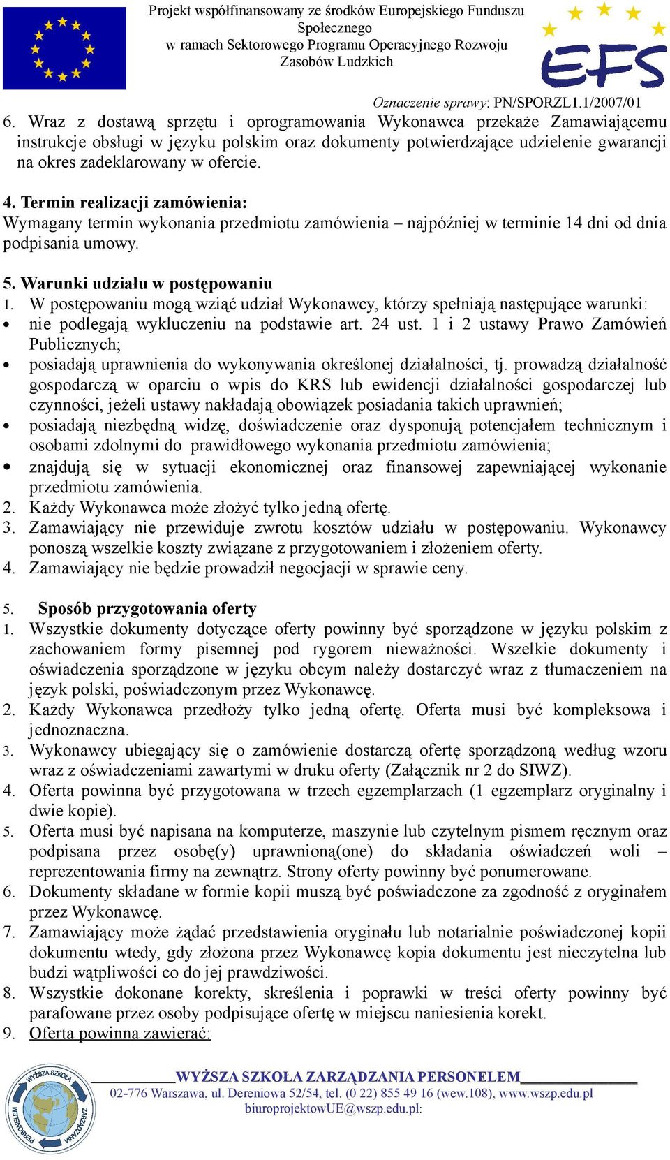 W postępowaniu mogą wziąć udział Wykonawcy, którzy spełniają następujące warunki: nie podlegają wykluczeniu na podstawie art. 24 ust.