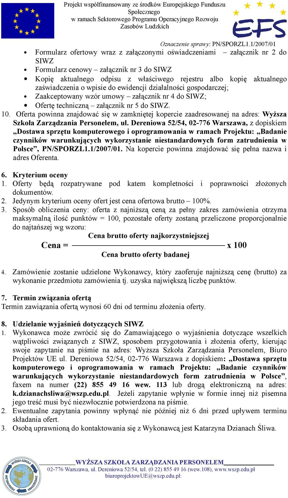 Oferta powinna znajdować się w zamkniętej kopercie zaadresowanej na adres: Wyższa Szkoła Zarządzania Personelem, ul.