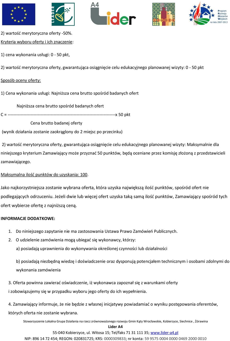 1) Cena wykonania usługi: Najniższa cena brutto spośród badanych ofert Najniższa cena brutto spośród badanych ofert C = ---------------------------------------------------------------------------x 50