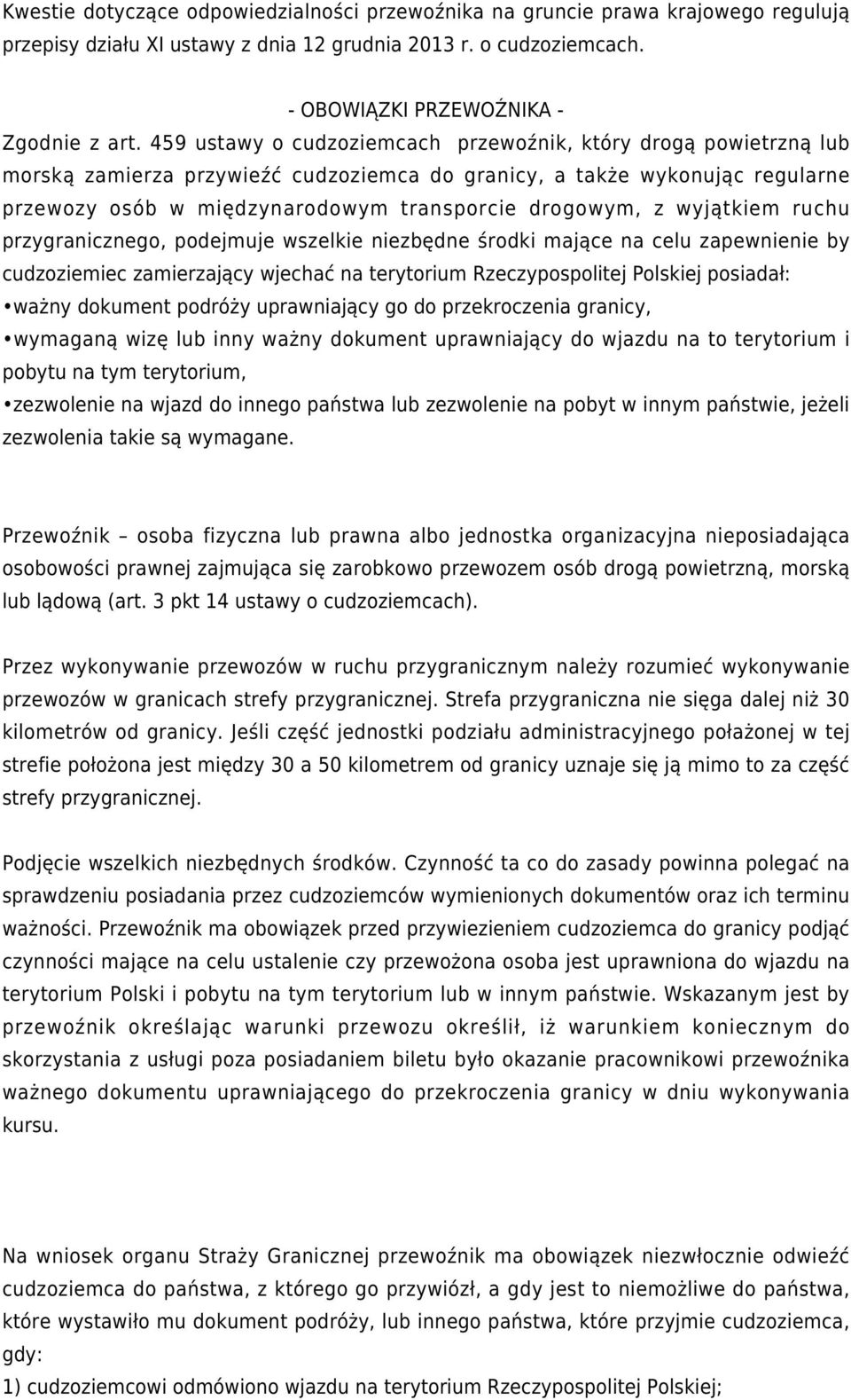 wyjątkiem ruchu przygranicznego, podejmuje wszelkie niezbędne środki mające na celu zapewnienie by cudzoziemiec zamierzający wjechać na terytorium Rzeczypospolitej Polskiej posiadał: ważny dokument