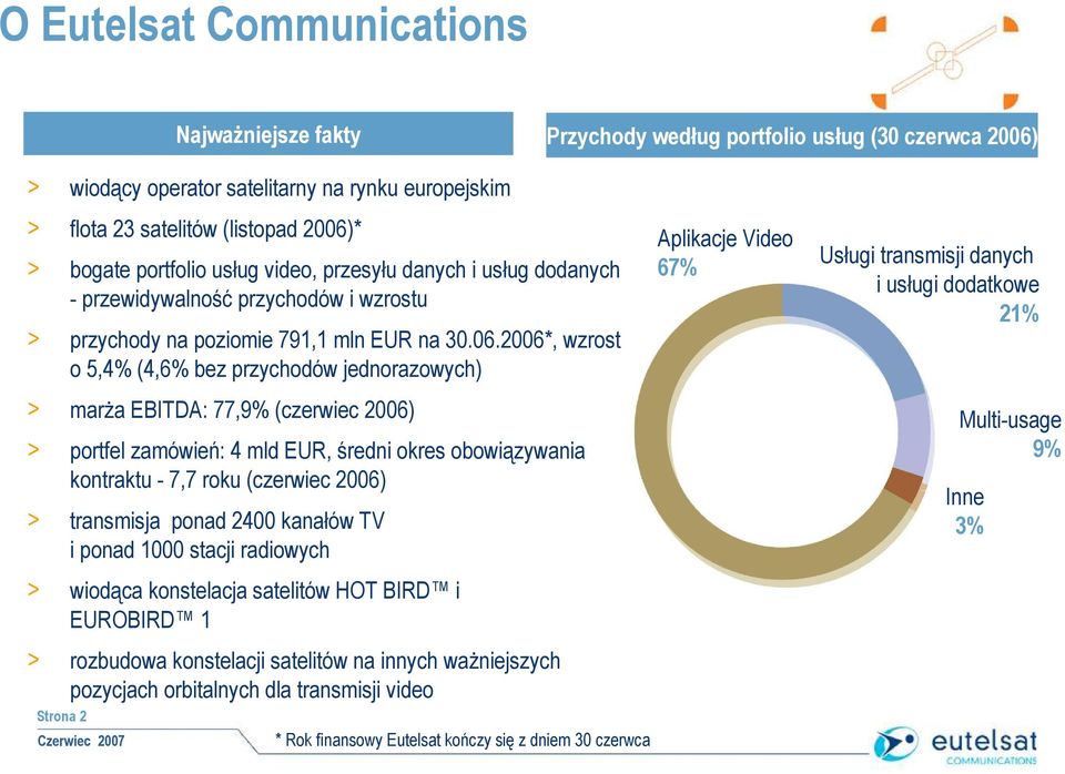 2006*, wzrost o 5,4% (4,6% bez przychodów jednorazowych) > marŝa EBITDA: 77,9% (czerwiec 2006) > portfel zamówień: 4 mld EUR, średni okres obowiązywania kontraktu - 7,7 roku (czerwiec 2006) >