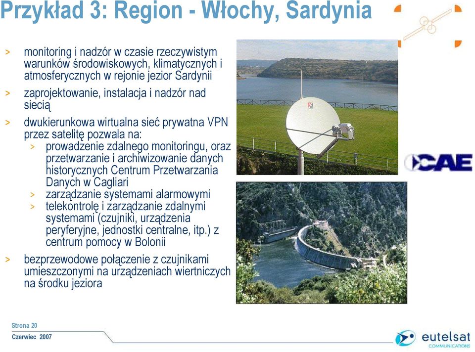 archiwizowanie danych historycznych Centrum Przetwarzania Danych w Cagliari > zarządzanie systemami alarmowymi > telekontrolę i zarządzanie zdalnymi systemami (czujniki,