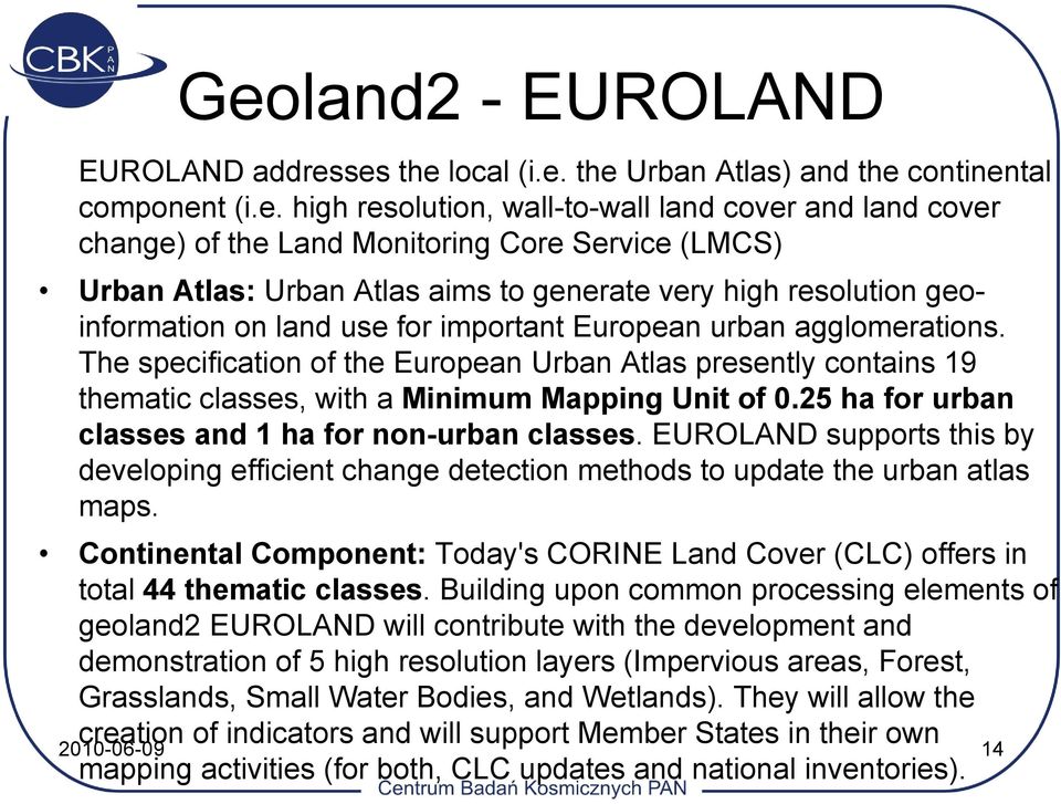 The specification of the European Urban Atlas presently contains 19 thematic classes, with a Minimum Mapping Unit of 0.25 ha for urban classes and 1 ha for non-urban classes.