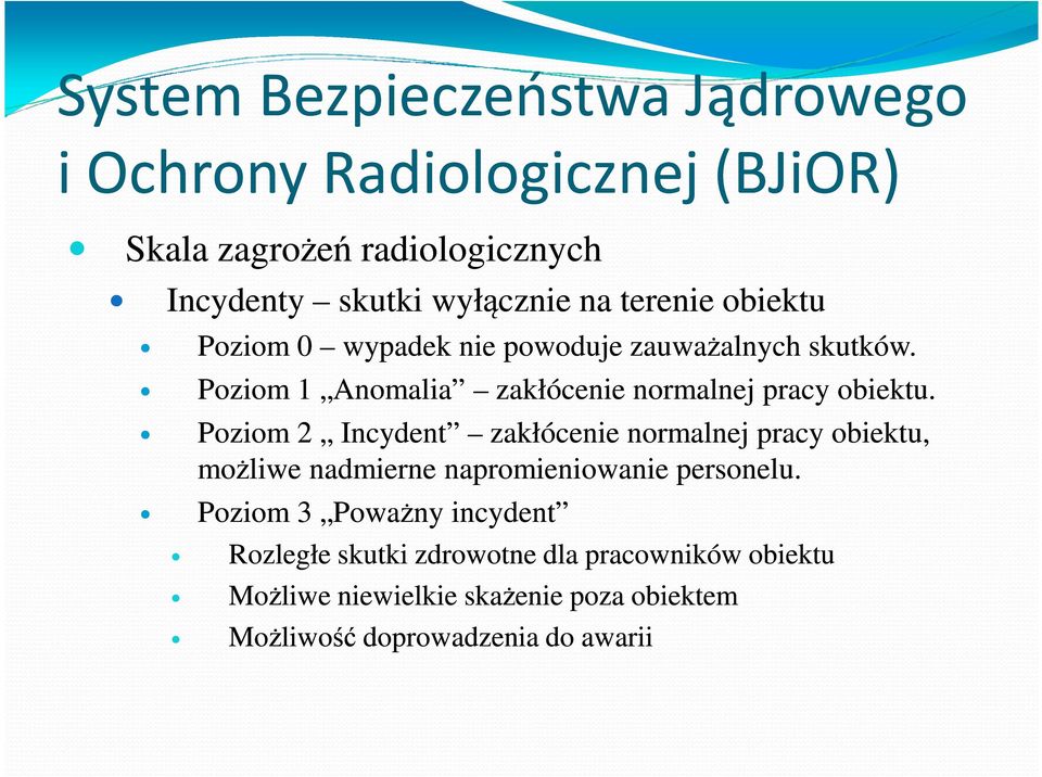 Poziom 2 Incydent zakłócenie normalnej pracy obiektu, możliwe nadmierne napromieniowanie personelu.