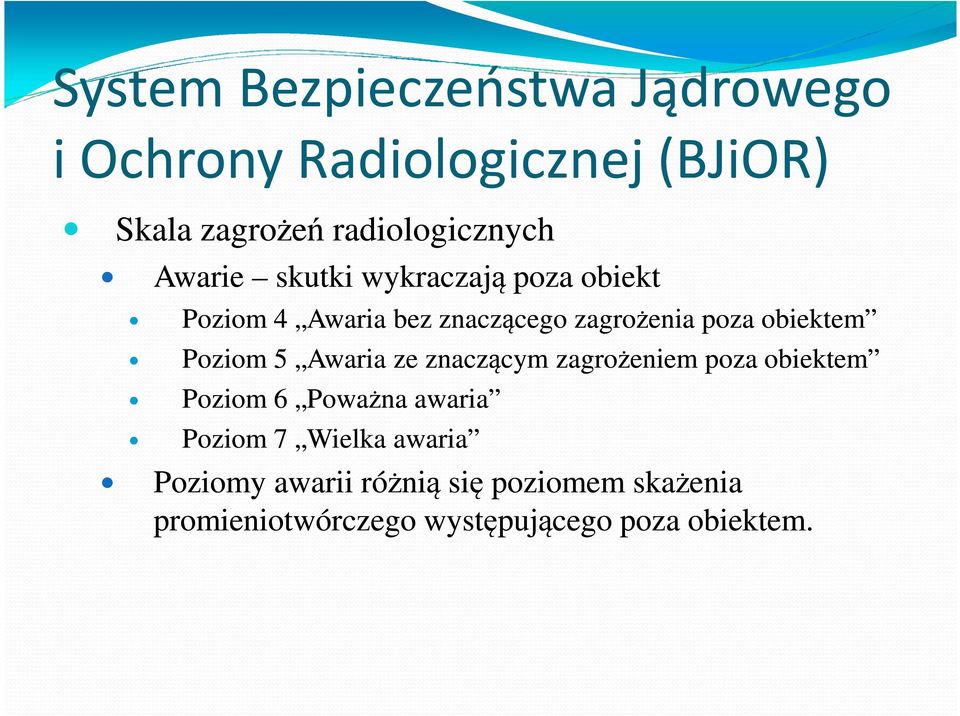 Poziom 5 Awaria ze znaczącym zagrożeniem poza obiektem Poziom 6 Poważna awaria Poziom 7 Wielka