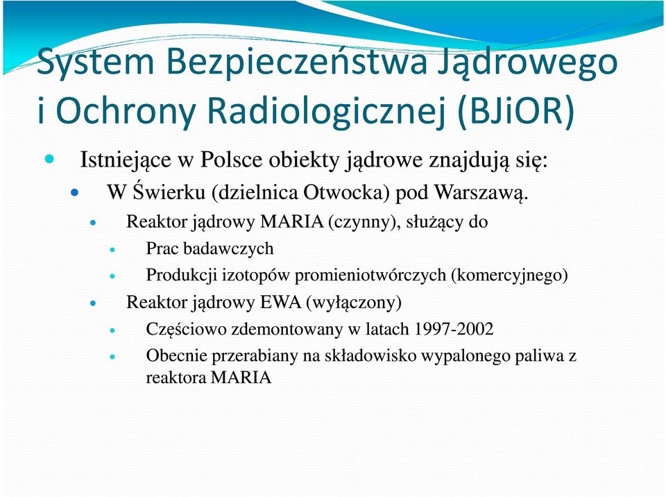 Reaktor jądrowy MARIA (czynny), służący do Prac badawczych Produkcji izotopów promieniotwórczych