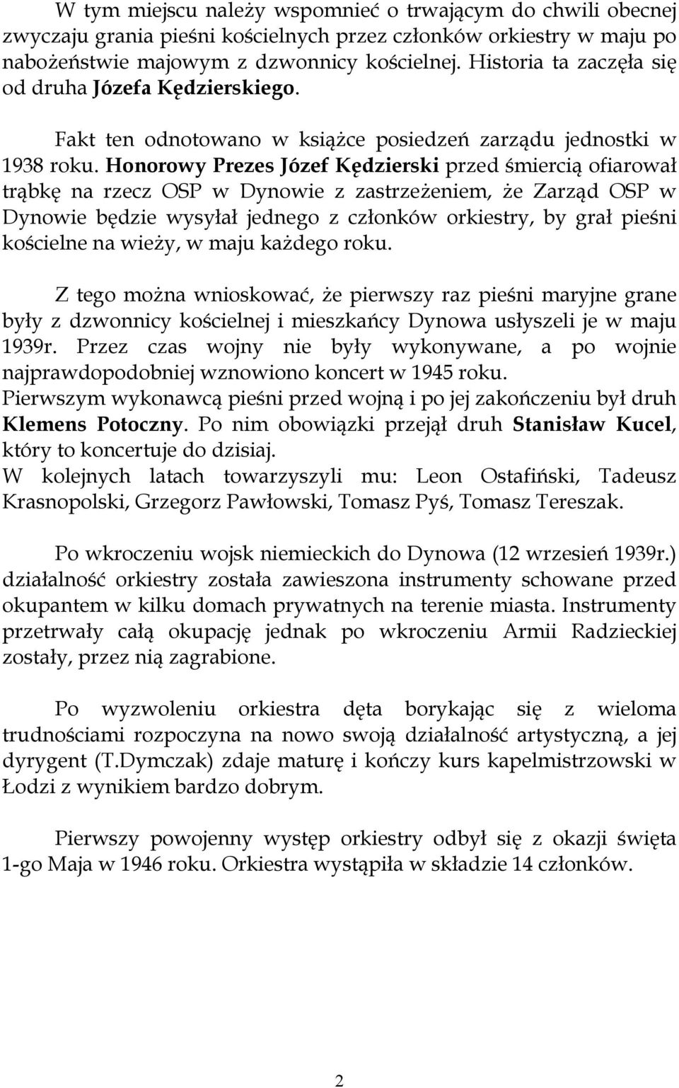 mierci ofiarowa trbk na rzecz OSP w Dynowie z zastrze#eniem, #e Zarzd OSP w Dynowie bdzie wysya jednego z czonków orkiestry, by gra pie.ni ko.cielne na wie#y, w maju ka#dego roku.