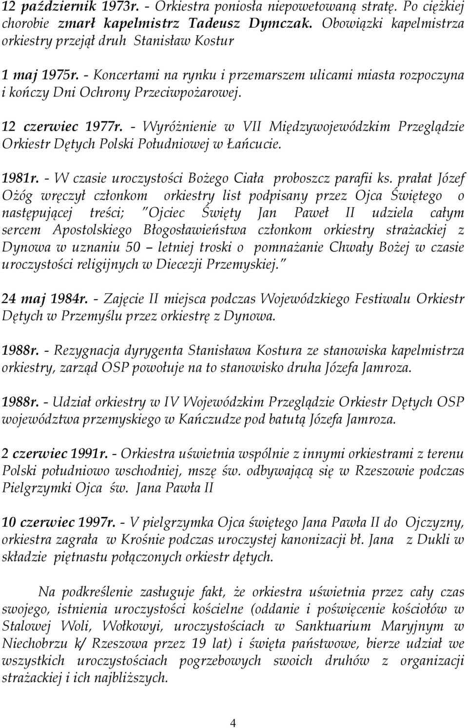 - Wyró>nienie w VII Midzywojewódzkim Przegldzie Orkiestr Dtych Polski Poudniowej w Ga5cucie. 1981r. - W czasie uroczysto%ci Bo>ego Ciaa proboszcz parafii ks.