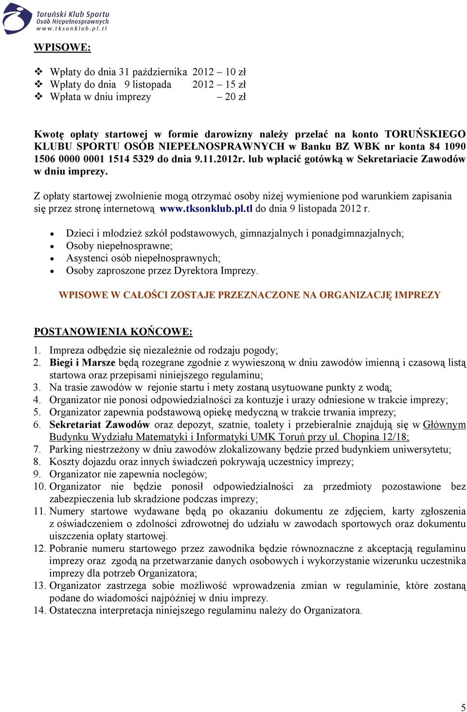 Z opłaty startowej zwolnienie mogą otrzymać osoby niżej wymienione pod warunkiem zapisania się przez stronę internetową www.tksonklub.pl.tl do dnia 9 listopada 2012 r.