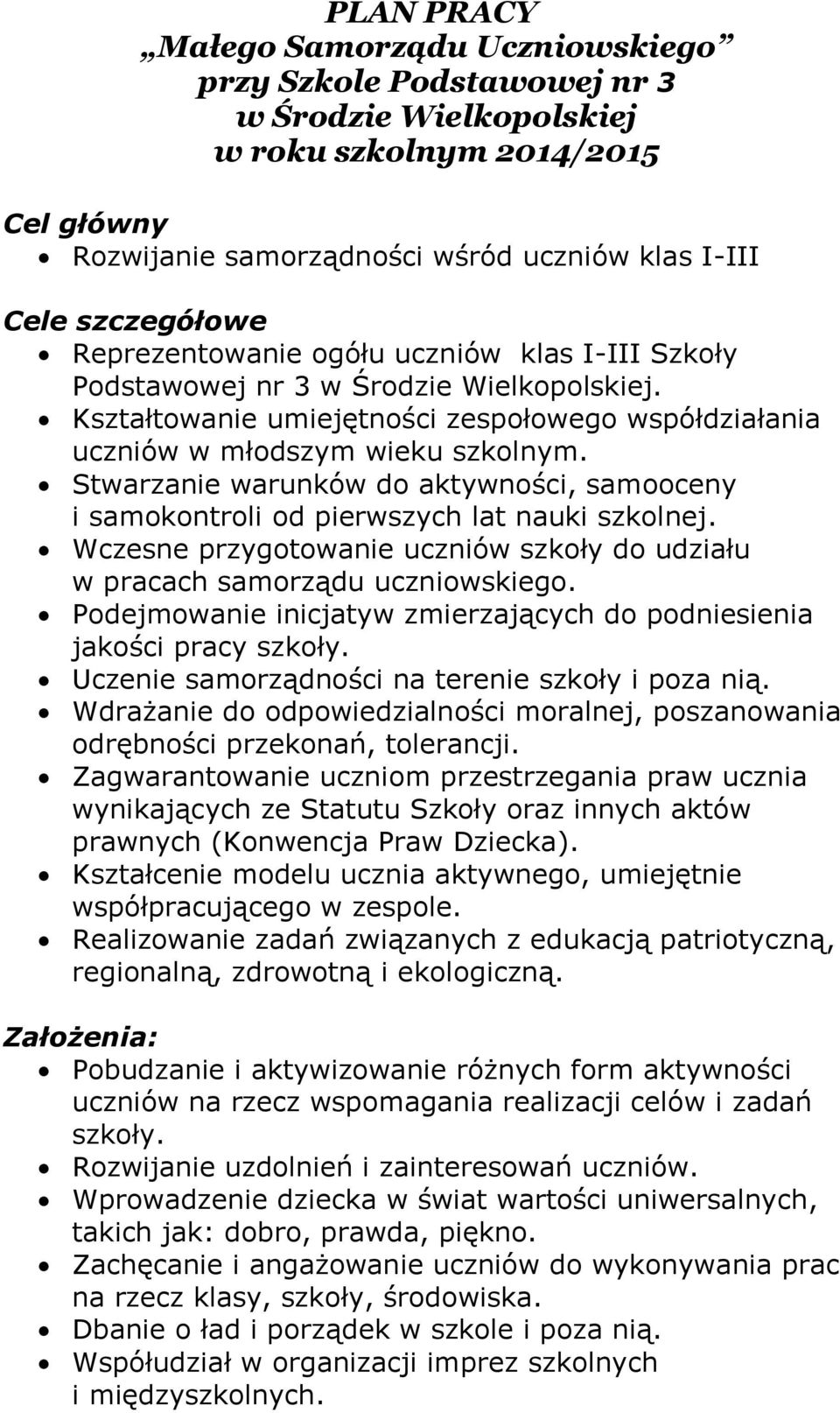 Stwarzanie warunków do aktywności, samooceny i samokontroli od pierwszych lat nauki szkolnej. Wczesne przygotowanie uczniów szkoły do udziału w pracach samorządu uczniowskiego.