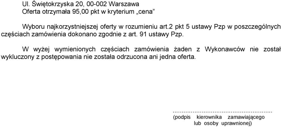 W wyżej wymienionych częściach zamówienia żaden z Wykonawców nie został wykluczony z