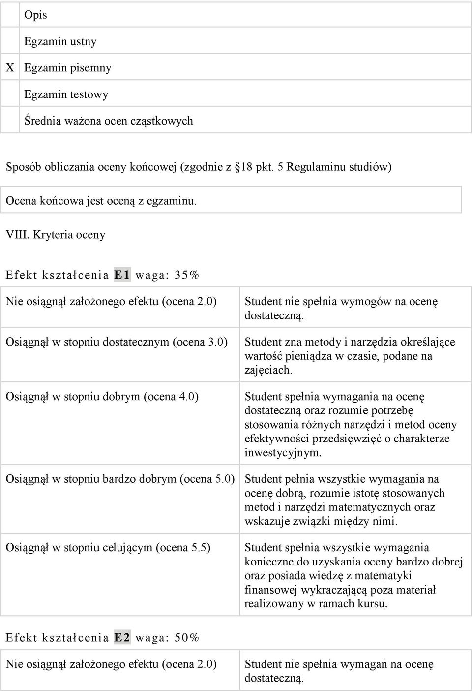 0) Student nie spełnia wymogów na ocenę dostateczną. Student zna metody i narzędzia określające wartość pieniądza w czasie, podane na zajęciach.