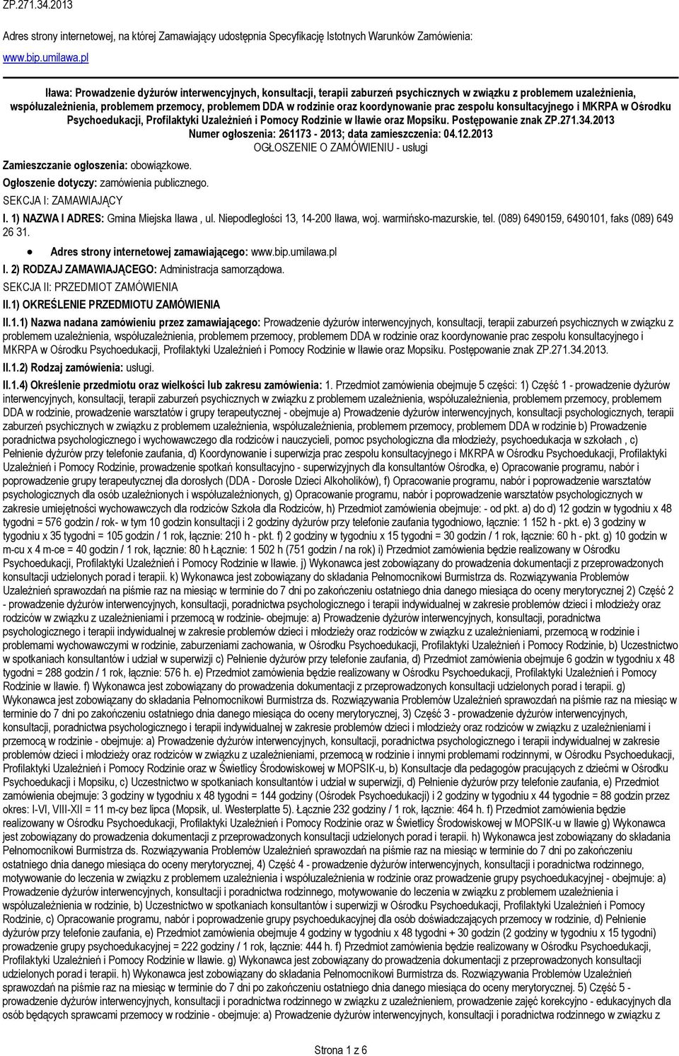 koordynowanie prac zespołu konsultacyjnego i MKRPA w Ośrodku Psychoedukacji, Profilaktyki Uzależnień i Pomocy Rodzinie w Iławie oraz Mopsiku. Postępowanie znak ZP.271.34.