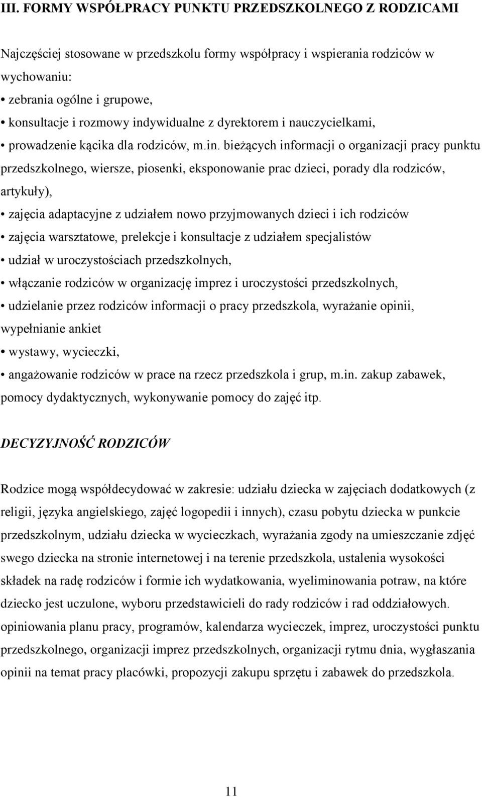 dla rodziców, artykuły), zajęcia adaptacyjne z udziałem nowo przyjmowanych dzieci i ich rodziców zajęcia warsztatowe, prelekcje i konsultacje z udziałem specjalistów udział w uroczystościach