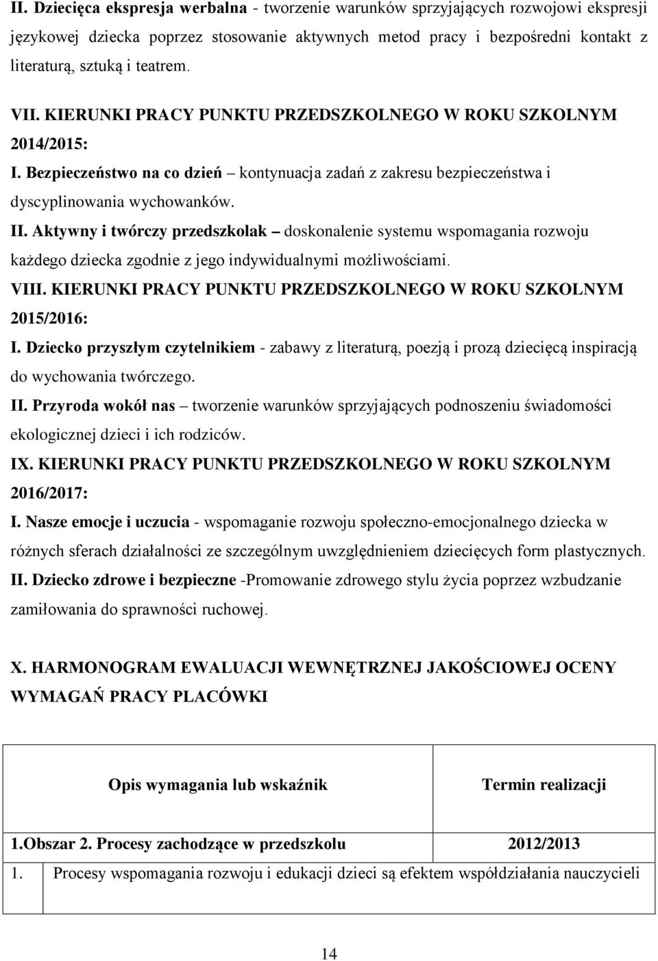 Aktywny i twórczy przedszkolak doskonalenie systemu wspomagania rozwoju każdego dziecka zgodnie z jego indywidualnymi możliwościami. VIII.