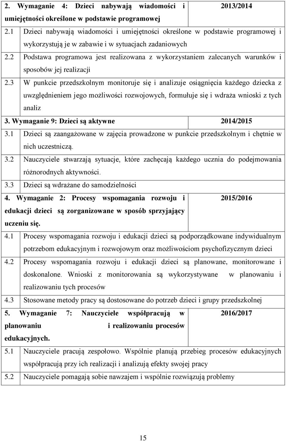 2 Podstawa programowa jest realizowana z wykorzystaniem zalecanych warunków i sposobów jej realizacji 2.