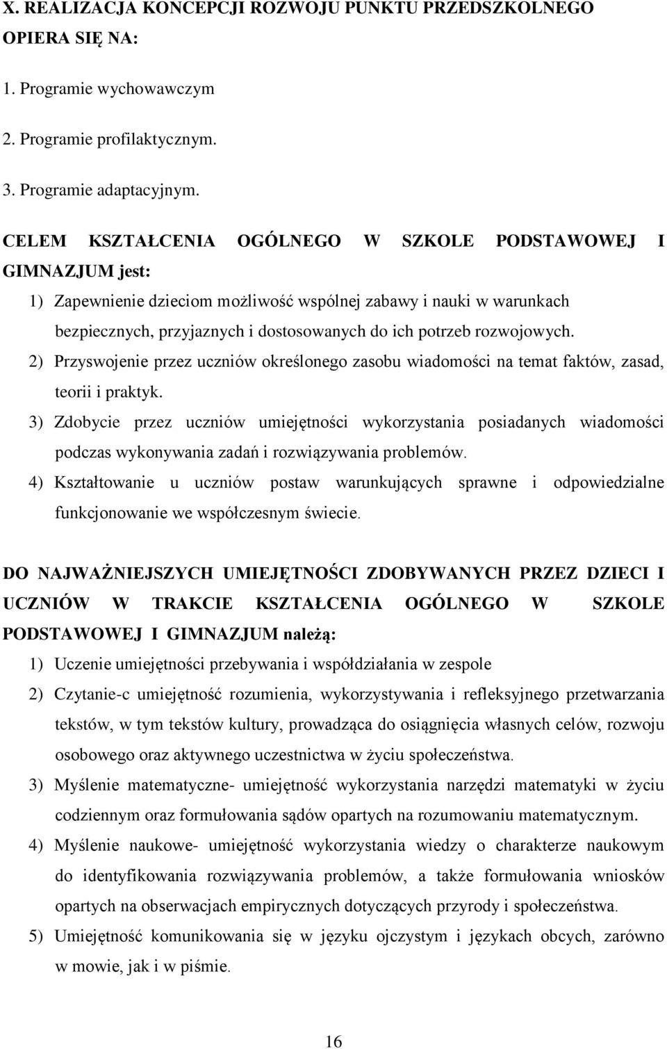 rozwojowych. 2) Przyswojenie przez uczniów określonego zasobu wiadomości na temat faktów, zasad, teorii i praktyk.