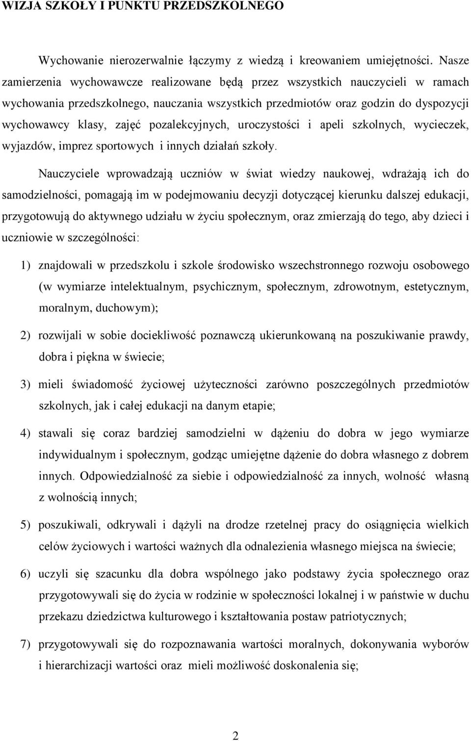 pozalekcyjnych, uroczystości i apeli szkolnych, wycieczek, wyjazdów, imprez sportowych i innych działań szkoły.