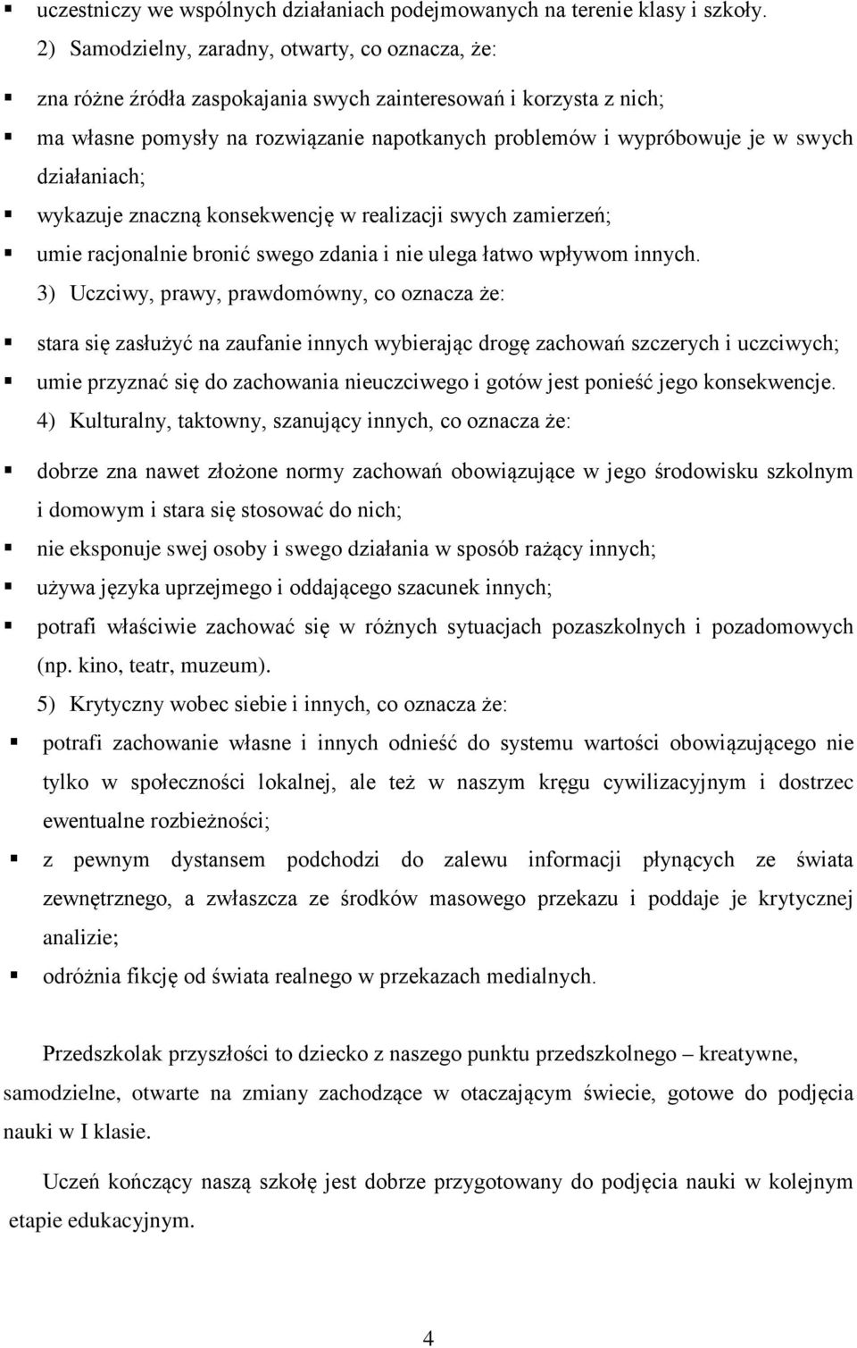 działaniach; wykazuje znaczną konsekwencję w realizacji swych zamierzeń; umie racjonalnie bronić swego zdania i nie ulega łatwo wpływom innych.