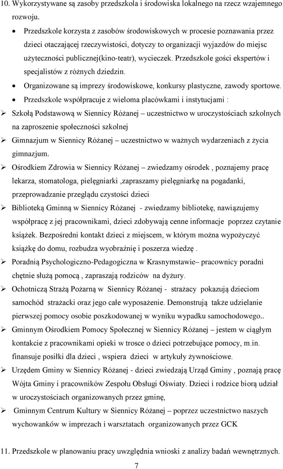 Przedszkole gości ekspertów i specjalistów z różnych dziedzin. Organizowane są imprezy środowiskowe, konkursy plastyczne, zawody sportowe.