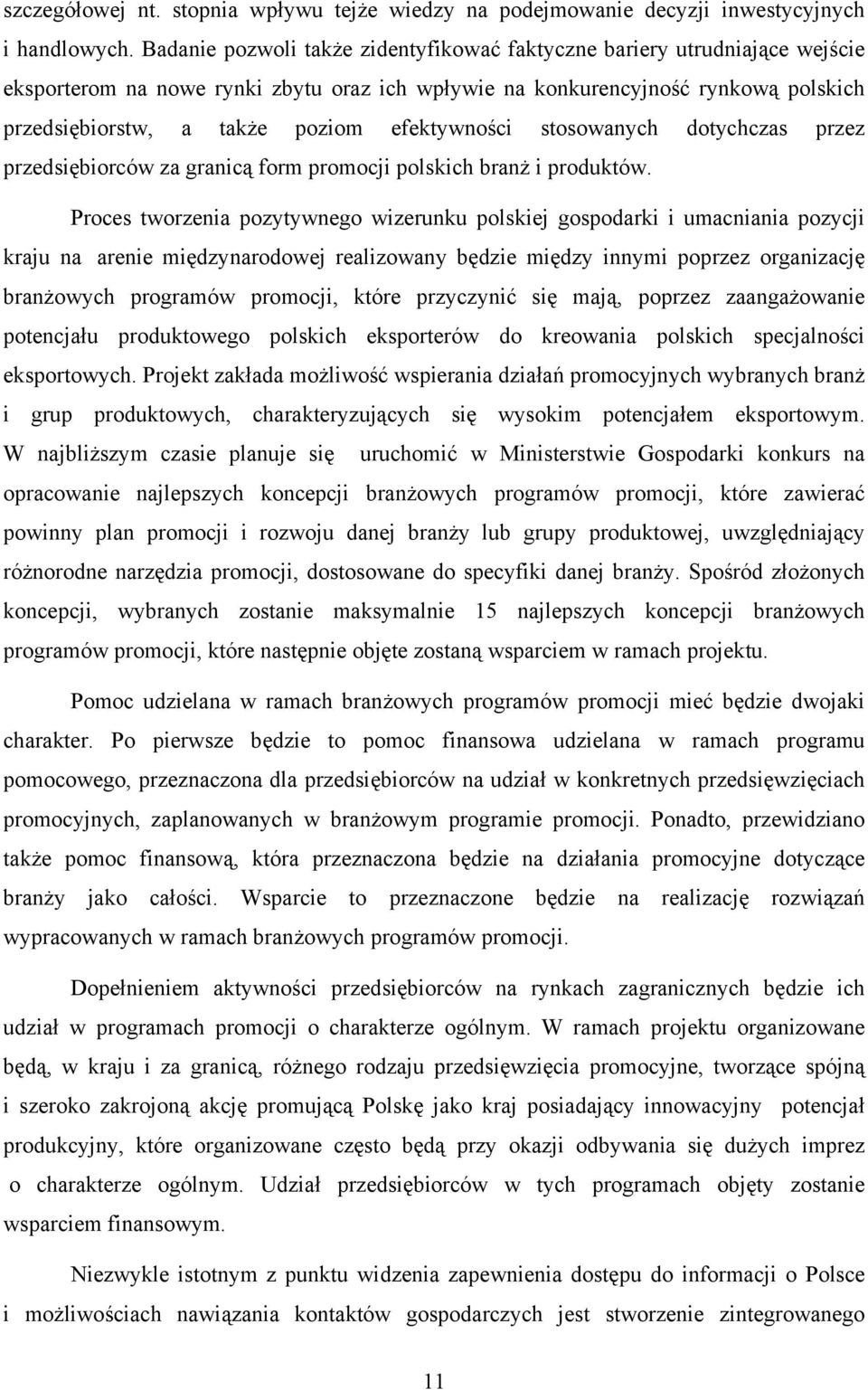 efektywności stosowanych dotychczas przez przedsiębiorców za granicą form promocji polskich branż i produktów.