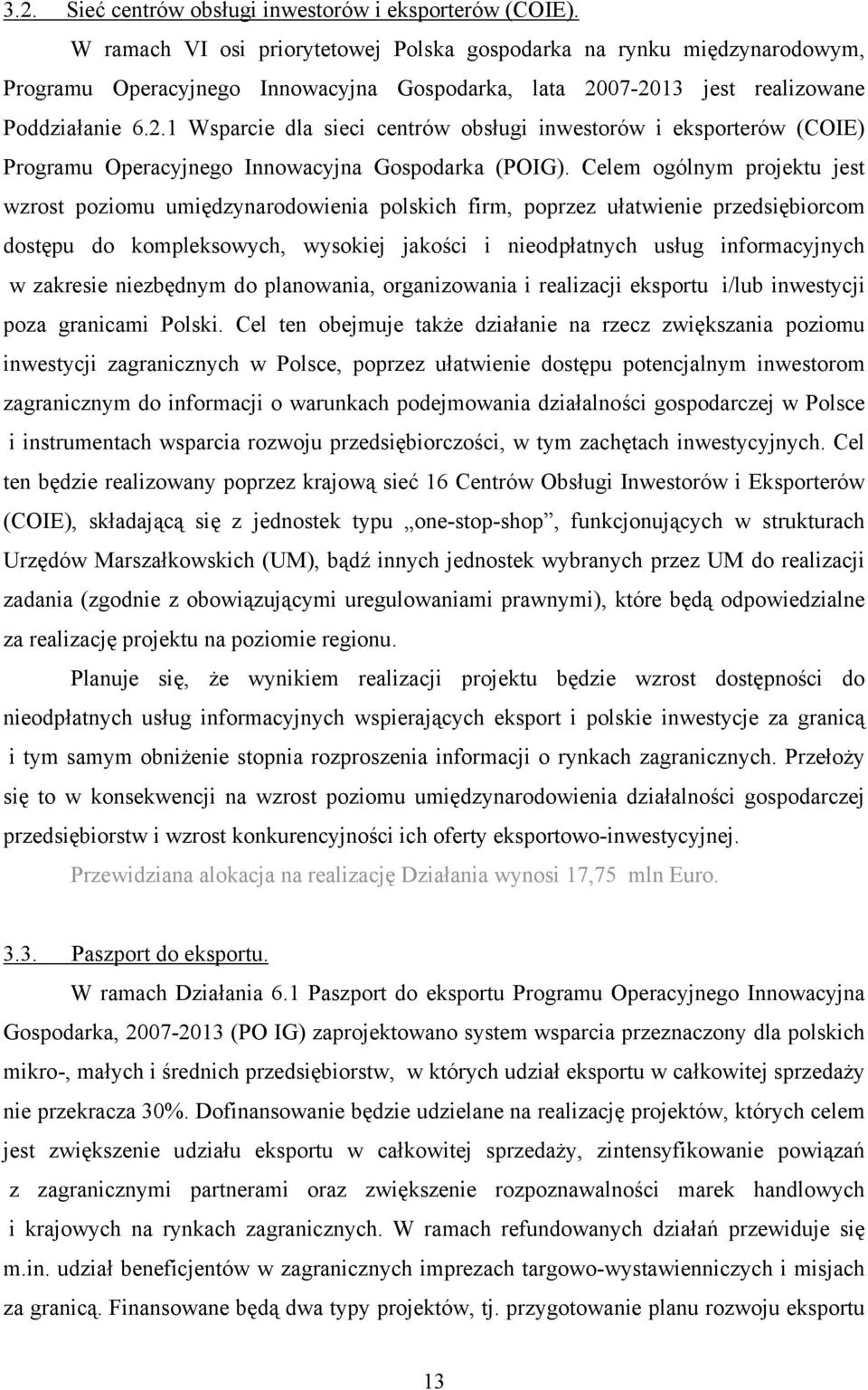 07-2013 jest realizowane Poddziałanie 6.2.1 Wsparcie dla sieci centrów obsługi inwestorów i eksporterów (COIE) Programu Operacyjnego Innowacyjna Gospodarka (POIG).