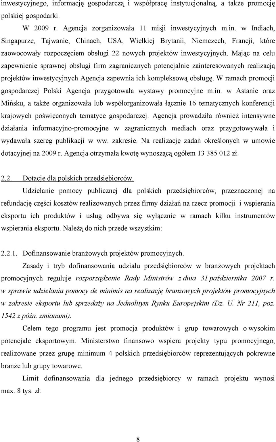 W ramach promocji gospodarczej Polski Agencja przygotowała wystawy promocyjne m.in.