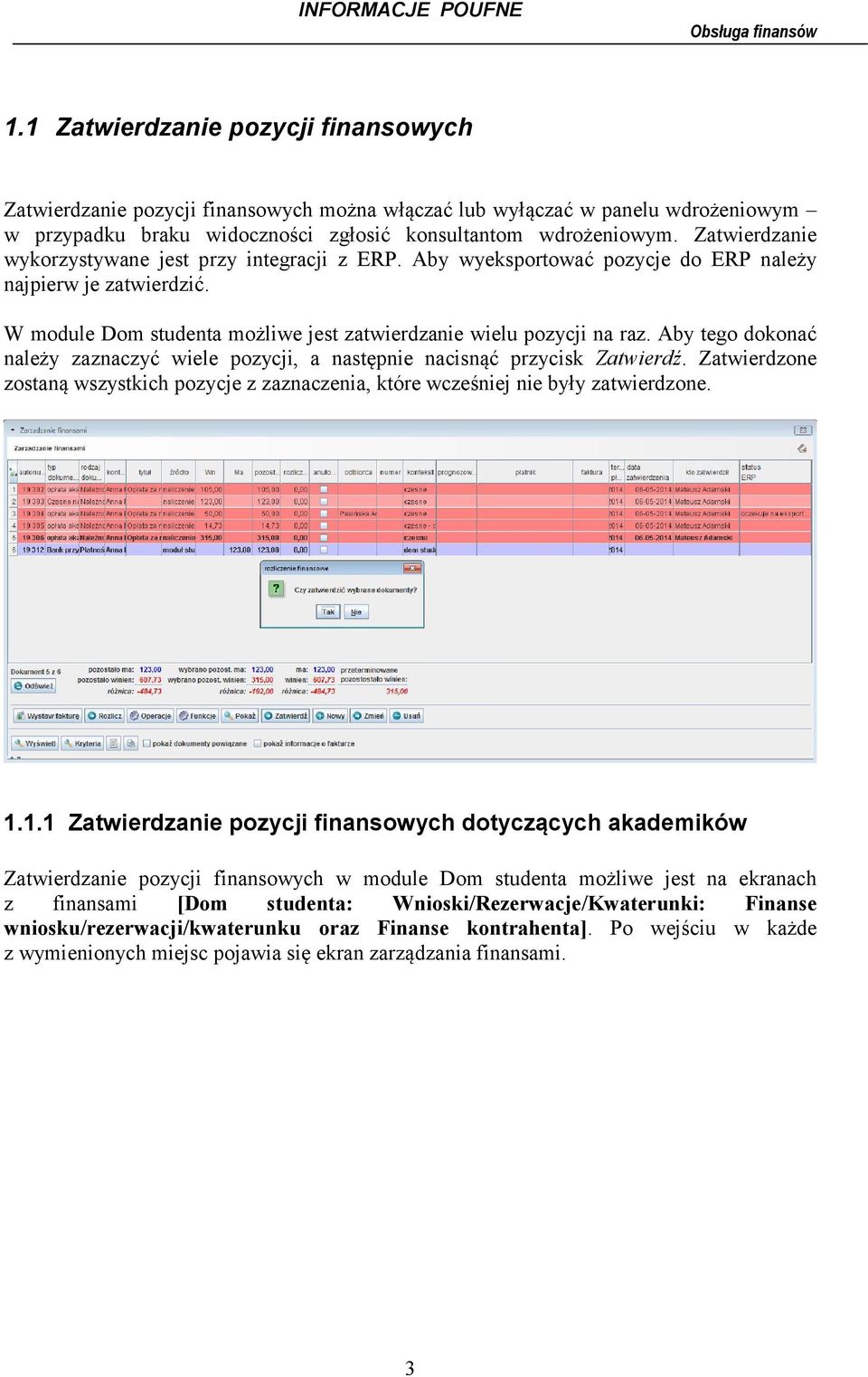 Aby tego dokonać należy zaznaczyć wiele pozycji, a następnie nacisnąć przycisk Zatwierdź. Zatwierdzone zostaną wszystkich pozycje z zaznaczenia, które wcześniej nie były zatwierdzone. 1.