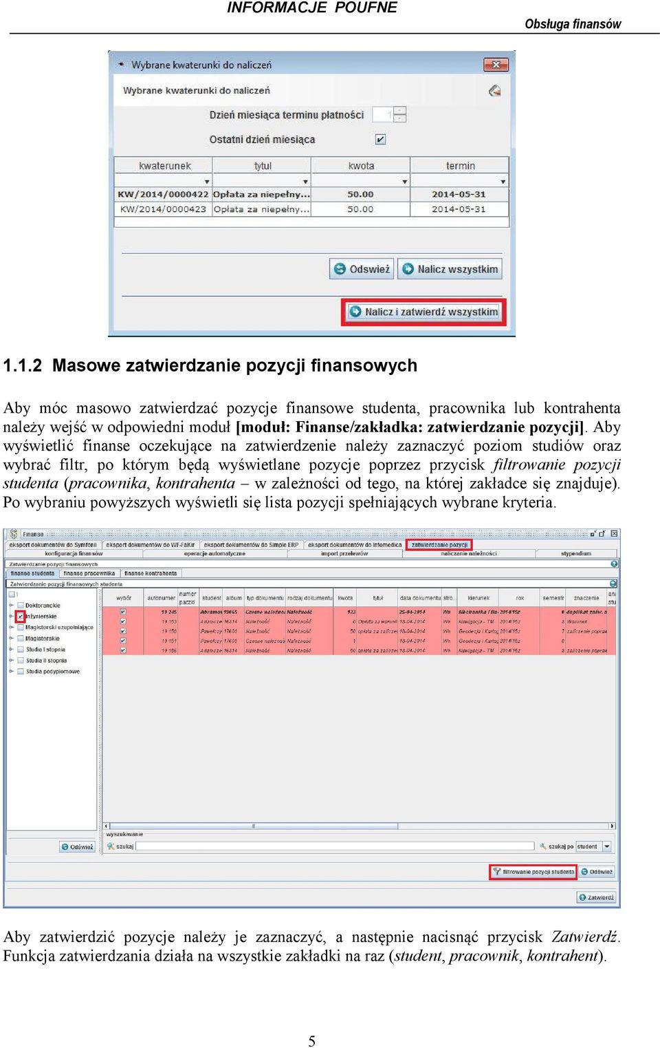 Aby wyświetlić finanse oczekujące na zatwierdzenie należy zaznaczyć poziom studiów oraz wybrać filtr, po którym będą wyświetlane pozycje poprzez przycisk filtrowanie pozycji studenta