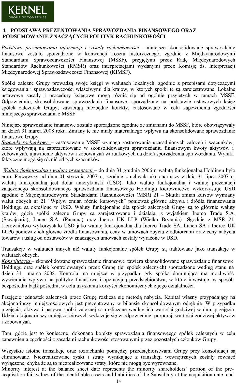 Rachunkowości (RMSR) oraz interpretacjami wydanymi przez Komisję ds. Interpretacji Międzynarodowej Sprawozdawczości Finansowej (KIMSF).