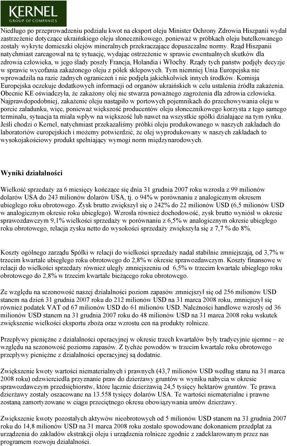 Rząd Hiszpanii natychmiast zareagował na tę sytuację, wydając ostrzeżenie w sprawie ewentualnych skutków dla zdrowia człowieka, w jego ślady poszły Francja, Holandia i Włochy.