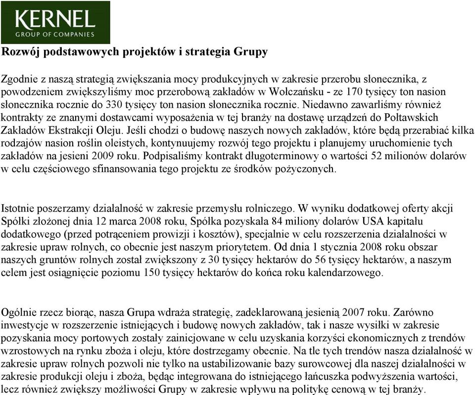 Niedawno zawarliśmy również kontrakty ze znanymi dostawcami wyposażenia w tej branży na dostawę urządzeń do Połtawskich Zakładów Ekstrakcji Oleju.