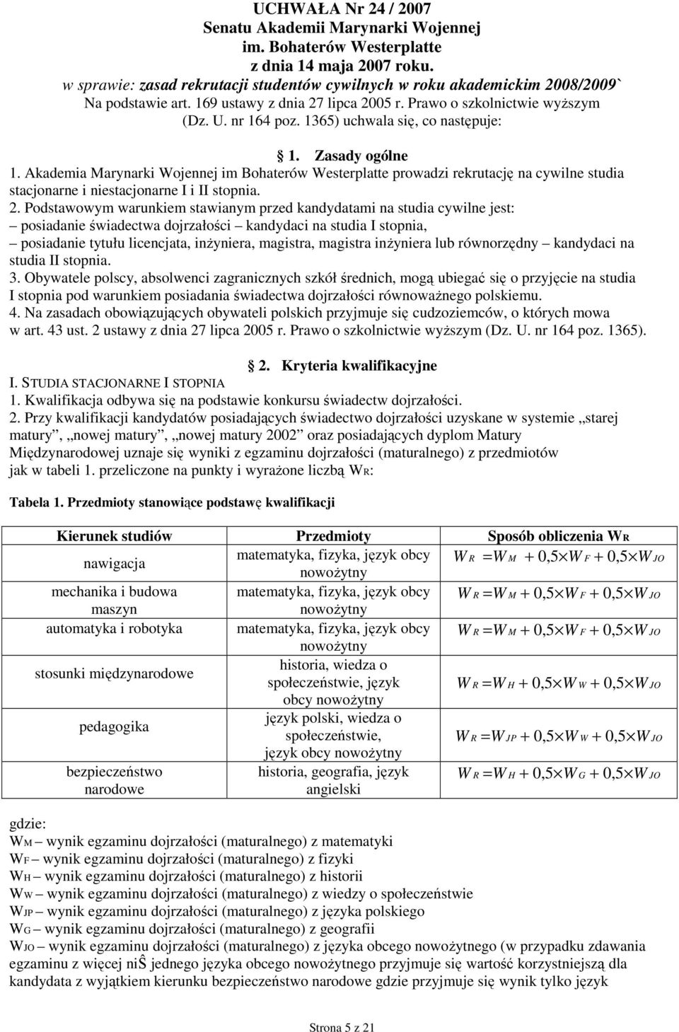 1365) uchwala się, co następuje: 1. Zasady ogólne 1. Akademia Marynarki Wojennej im Bohaterów Westerplatte prowadzi rekrutację na cywilne studia stacjonarne i niestacjonarne I i II stopnia. 2.