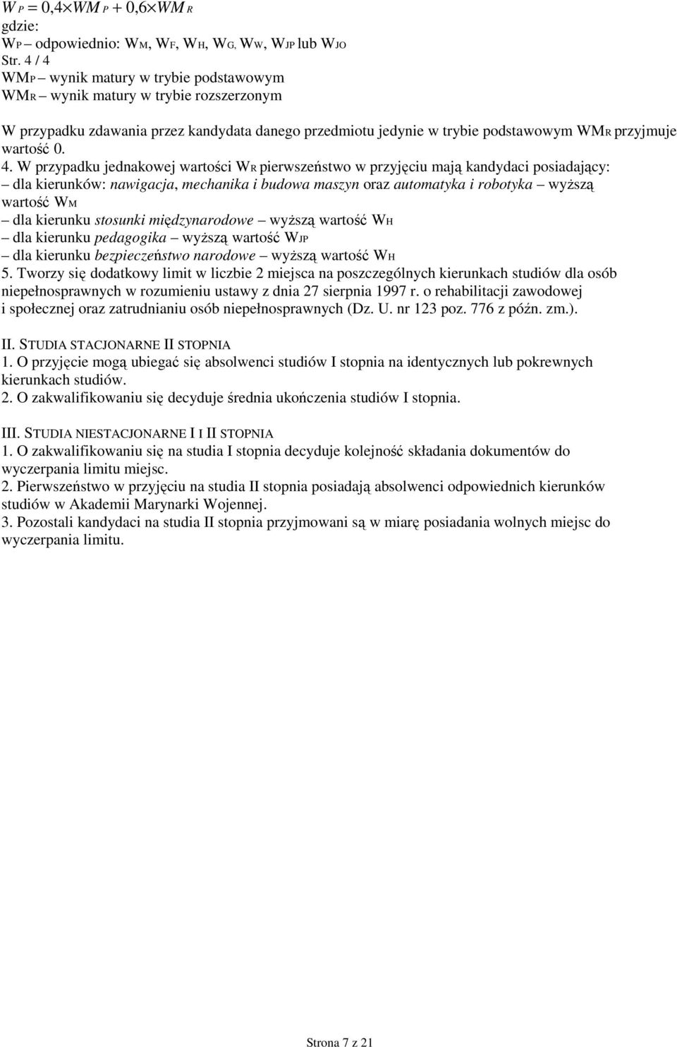 WMP wynik matury w trybie podstawowym WMR wynik matury w trybie rozszerzonym W przypadku zdawania przez kandydata danego przedmiotu jedynie w trybie podstawowym WMR przyjmuje wartość 0. 4.