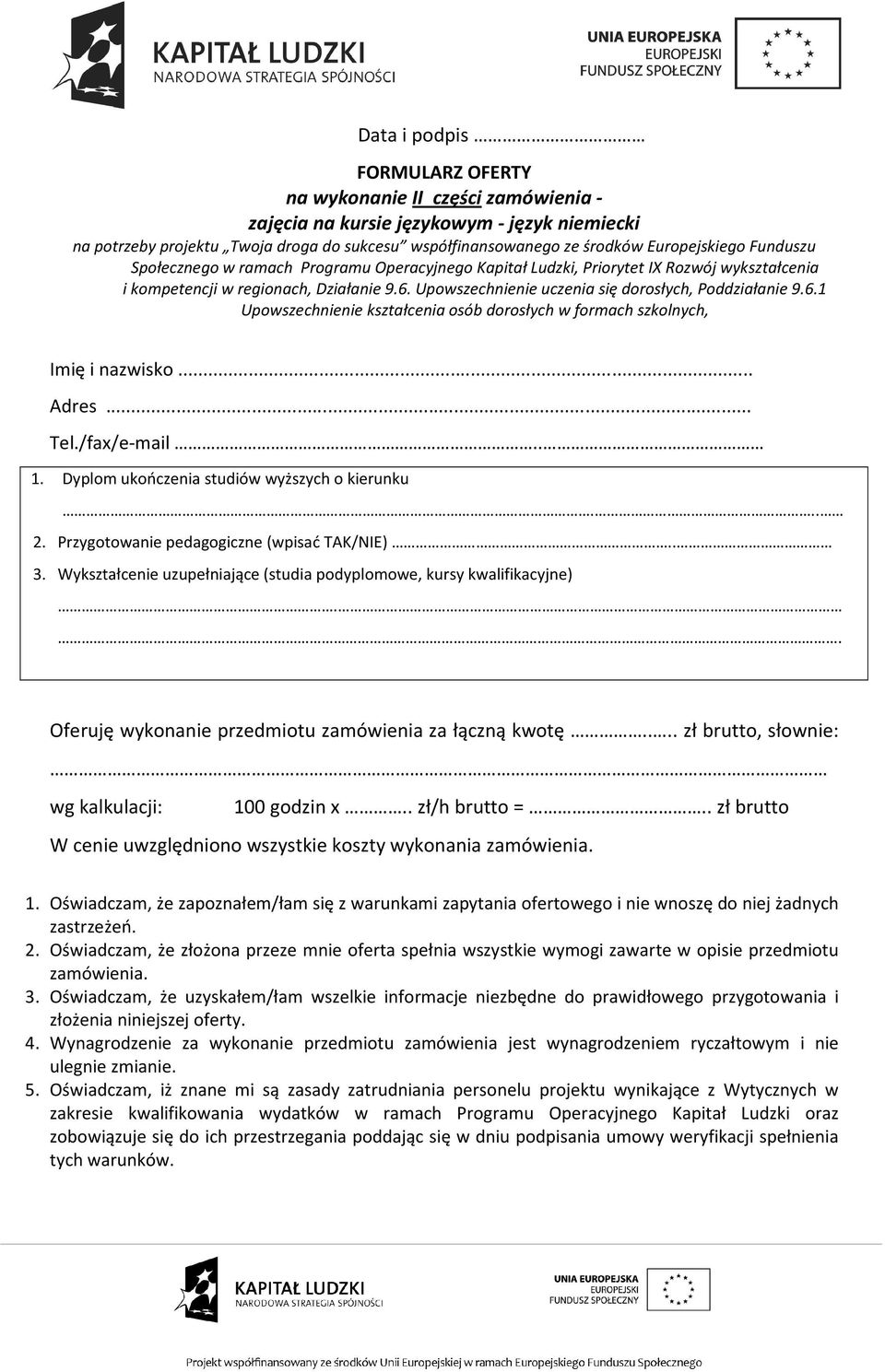 Upowszechnienie uczenia się dorosłych, Poddziałanie 9.6.1 Upowszechnienie kształcenia osób dorosłych w formach szkolnych, Imię i nazwisko... Adres... Tel./fax/e-mail.. 1.