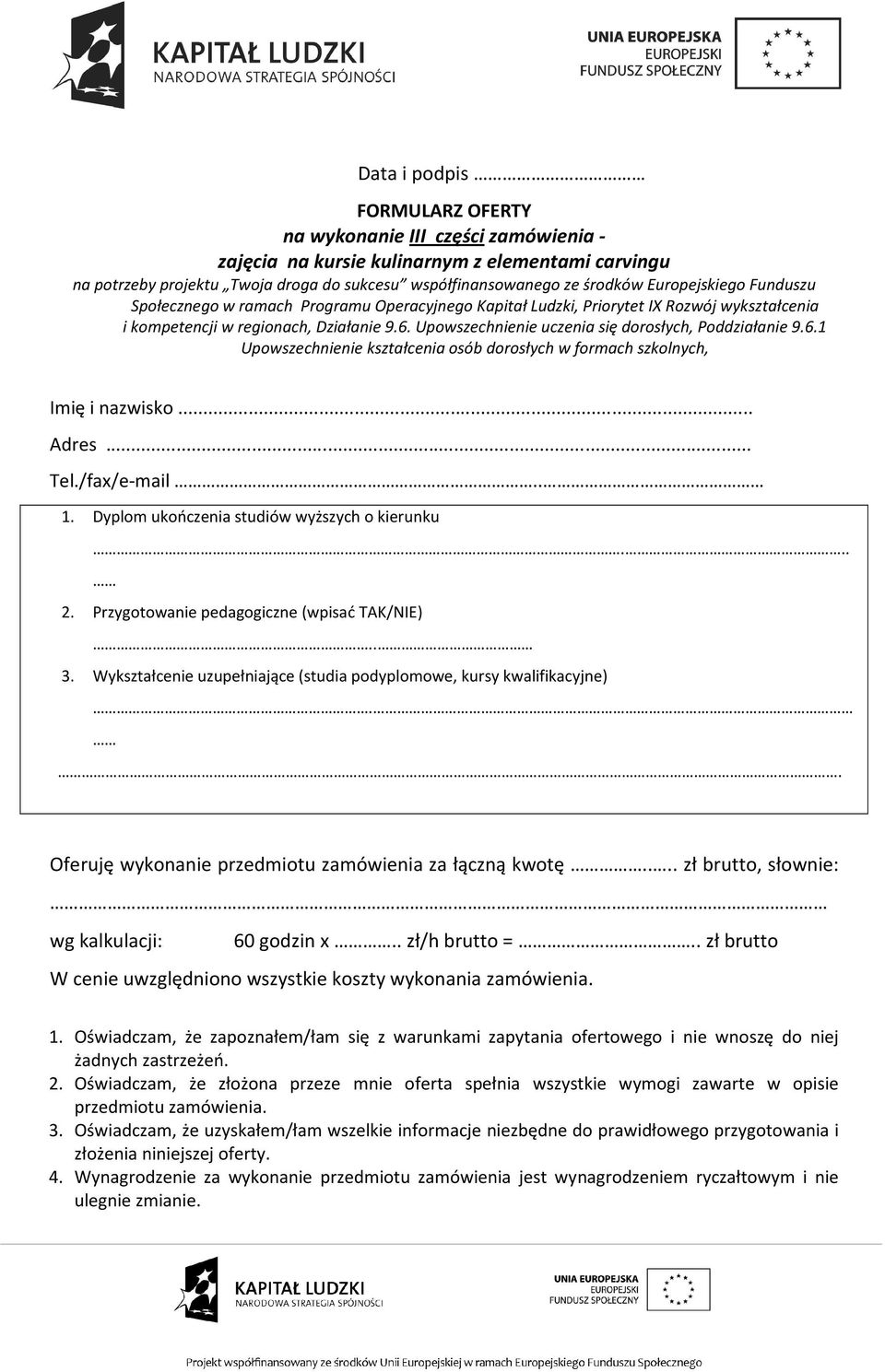 Upowszechnienie uczenia się dorosłych, Poddziałanie 9.6.1 Upowszechnienie kształcenia osób dorosłych w formach szkolnych, Imię i nazwisko... Adres... Tel./fax/e-mail.. 1.